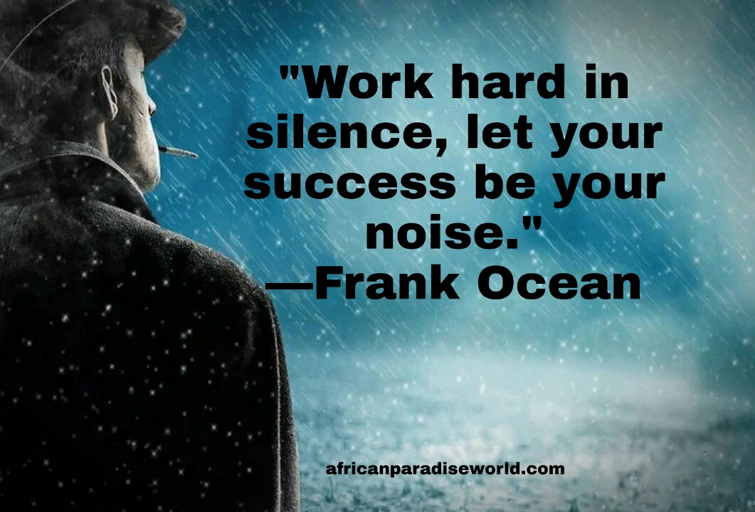 Work hard in silence quote by Frank Ocean