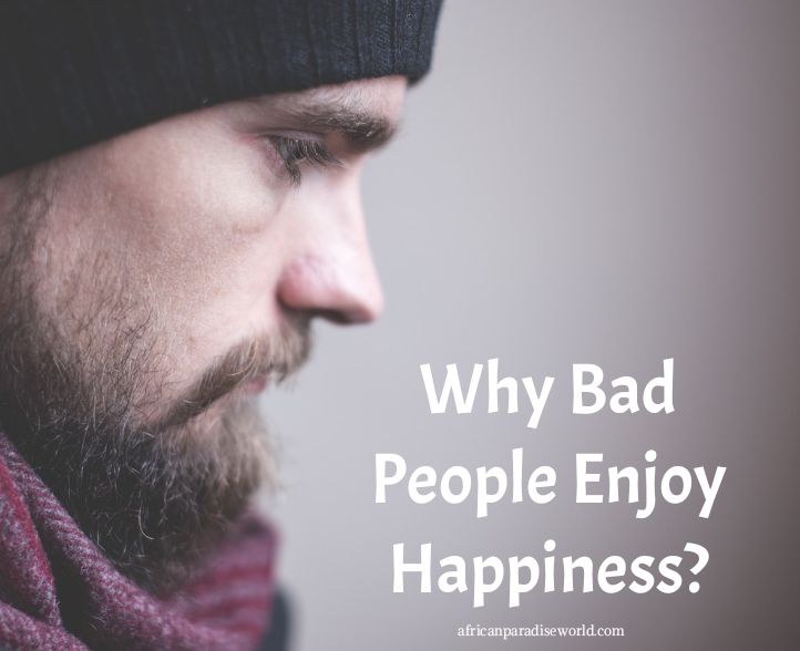 How Come Bad People Even Enjoy Success And Happiness?