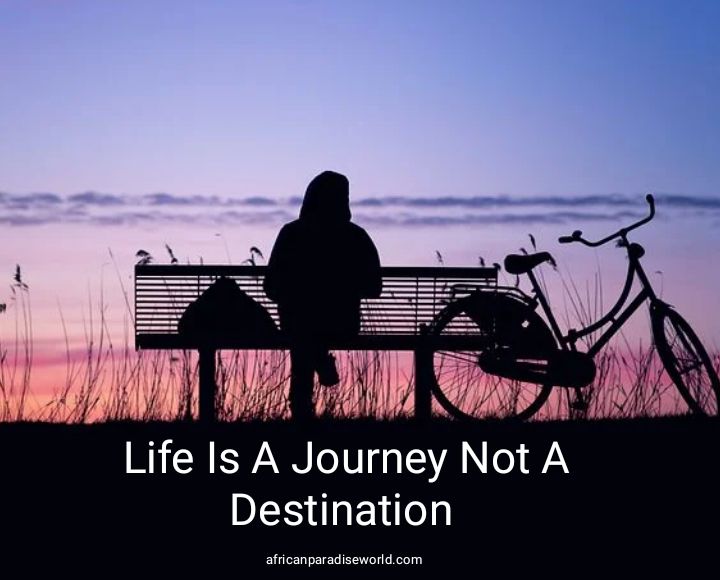 Life is a journey not a destination 