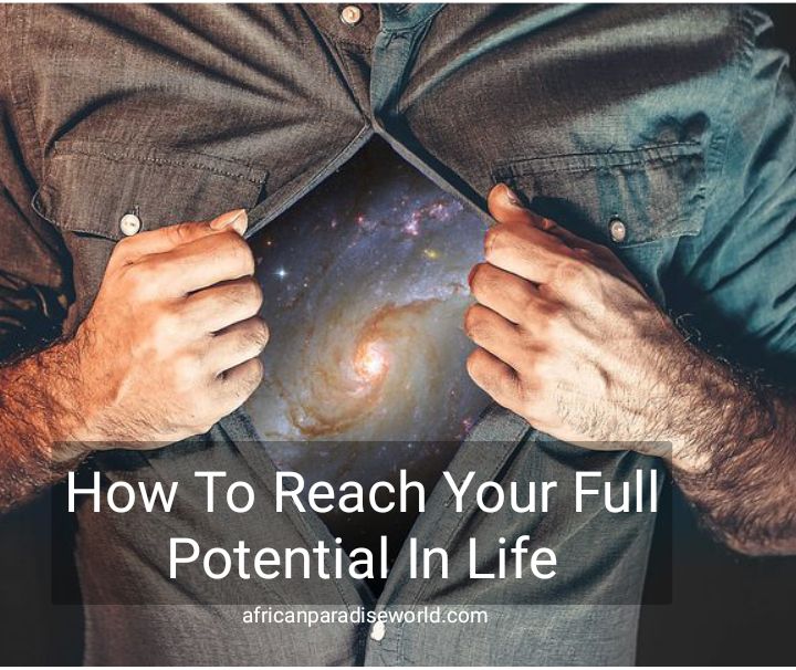 7 Best Ways To Reach Your Full Potential Before It’s Too Late