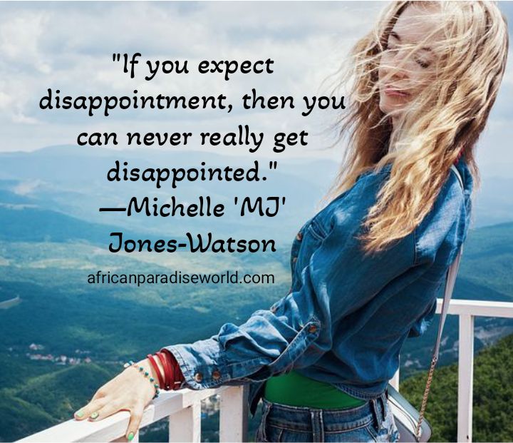 expect disappointment, then you'll never get disappointed quote