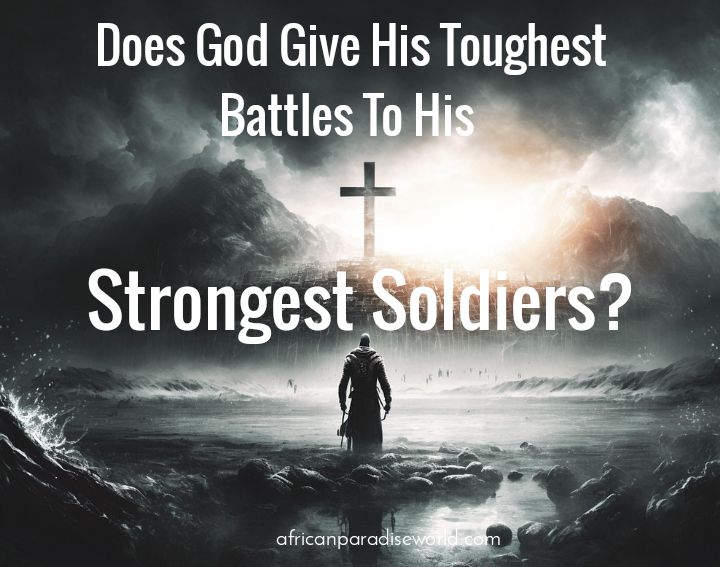 God Gives His Toughest Battles to His Strongest Soldiers quote